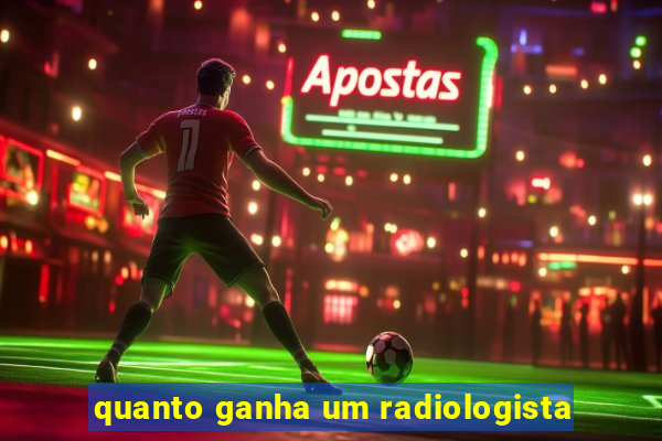 quanto ganha um radiologista